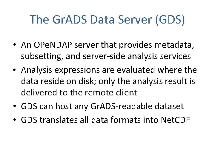 The Gr. ADS Data Server (GDS) • An OPe. NDAP server that provides metadata,