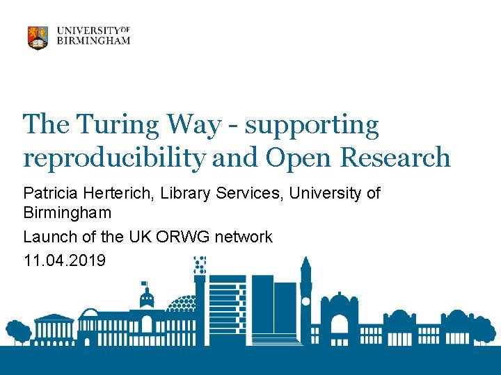 The Turing Way - supporting reproducibility and Open Research Patricia Herterich, Library Services, University