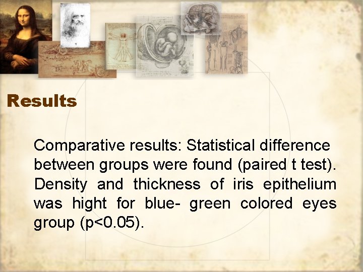 Results Comparative results: Statistical difference between groups were found (paired t test). Density and