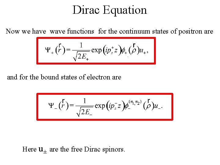 Dirac Equation Now we have wave functions for the continuum states of positron are