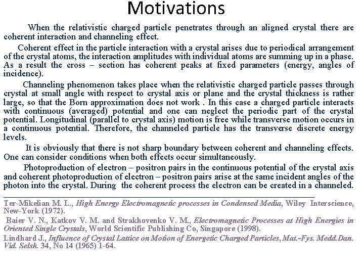 Motivations When the relativistic charged particle penetrates through an aligned crystal there are coherent