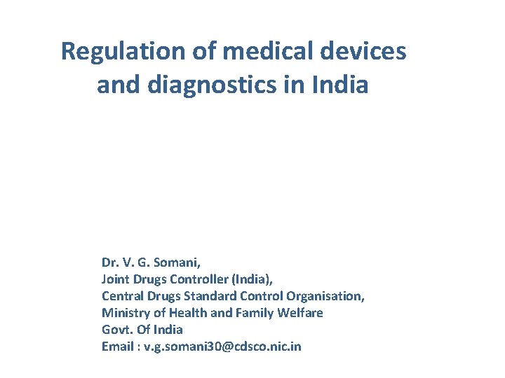 Regulation of medical devices and diagnostics in India Dr. V. G. Somani, Joint Drugs