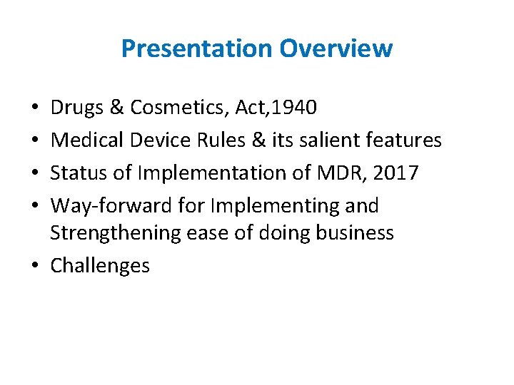 Presentation Overview Drugs & Cosmetics, Act, 1940 Medical Device Rules & its salient features