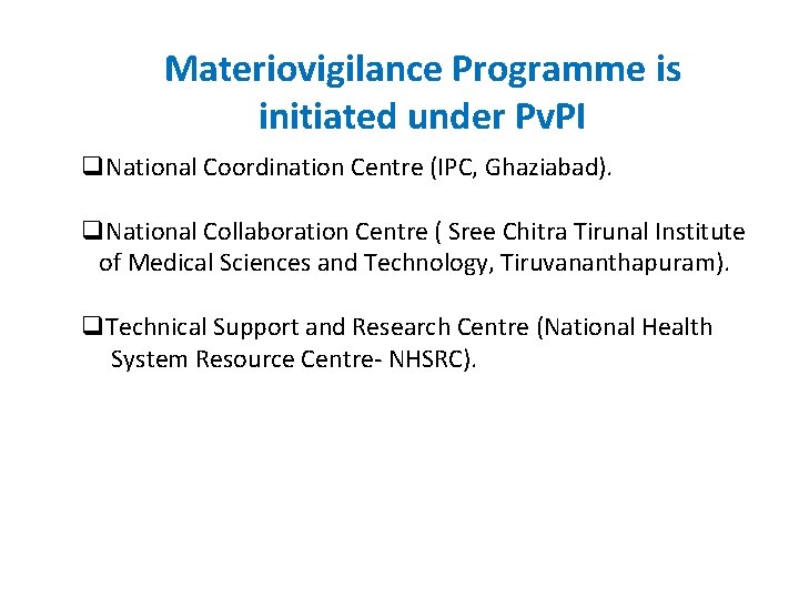 Materiovigilance Programme is initiated under Pv. PI q. National Coordination Centre (IPC, Ghaziabad). q.