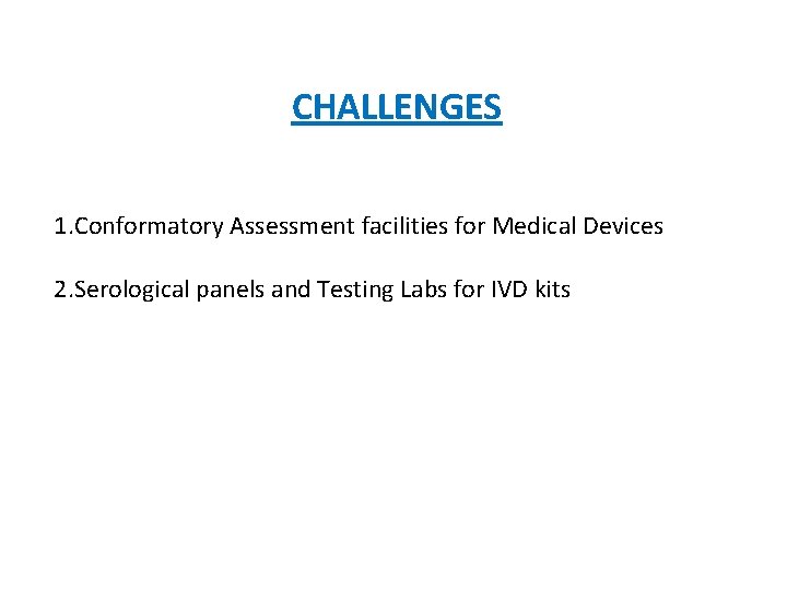 CHALLENGES 1. Conformatory Assessment facilities for Medical Devices 2. Serological panels and Testing Labs