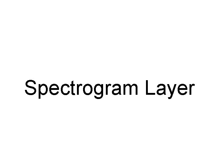 Spectrogram Layer 