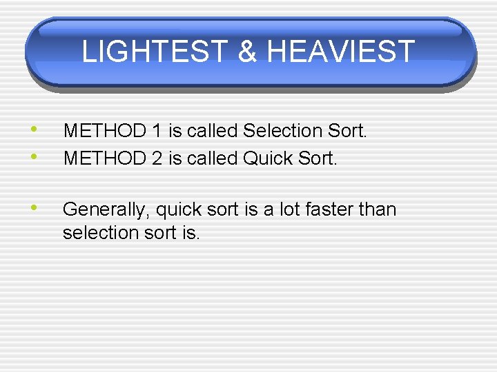 LIGHTEST & HEAVIEST • • METHOD 1 is called Selection Sort. METHOD 2 is
