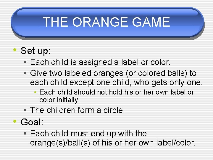 THE ORANGE GAME • Set up: § Each child is assigned a label or