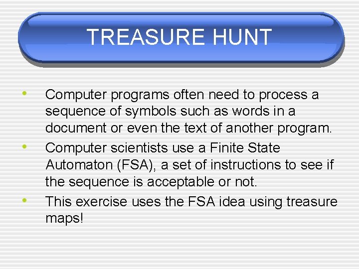 TREASURE HUNT • • • Computer programs often need to process a sequence of