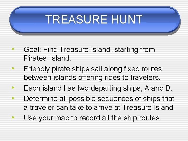 TREASURE HUNT • • • Goal: Find Treasure Island, starting from Pirates' Island. Friendly