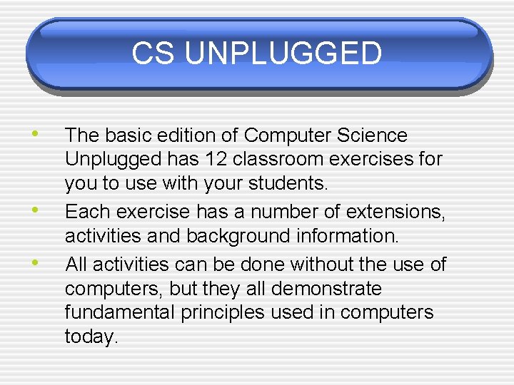 CS UNPLUGGED • • • The basic edition of Computer Science Unplugged has 12