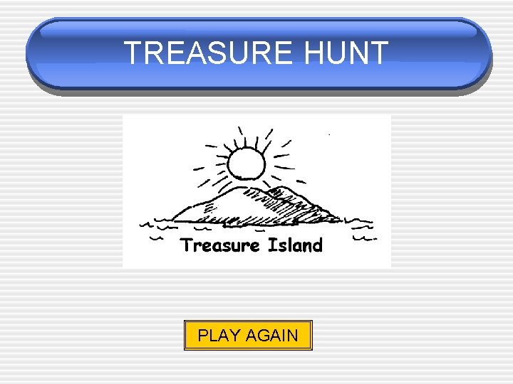 TREASURE HUNT PLAY AGAIN 