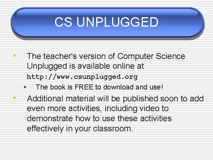 CS UNPLUGGED • The teacher's version of Computer Science Unplugged is available online at