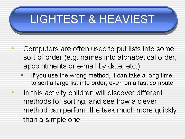 LIGHTEST & HEAVIEST • Computers are often used to put lists into some sort