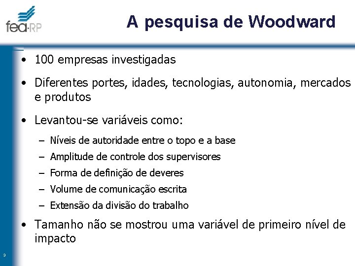 A pesquisa de Woodward • 100 empresas investigadas • Diferentes portes, idades, tecnologias, autonomia,