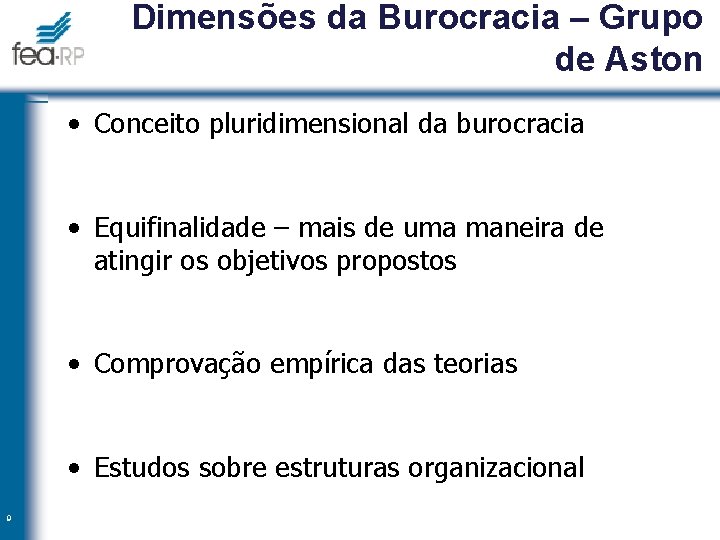 Dimensões da Burocracia – Grupo de Aston • Conceito pluridimensional da burocracia • Equifinalidade