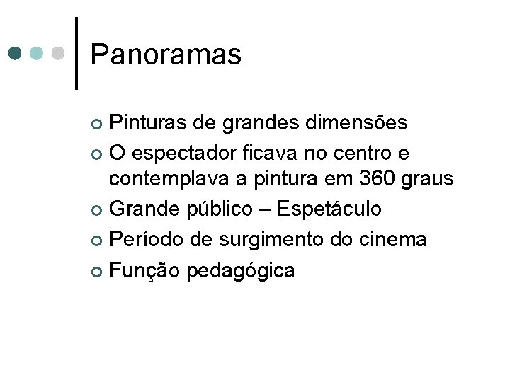 Panoramas Pinturas de grandes dimensões ¢ O espectador ficava no centro e contemplava a