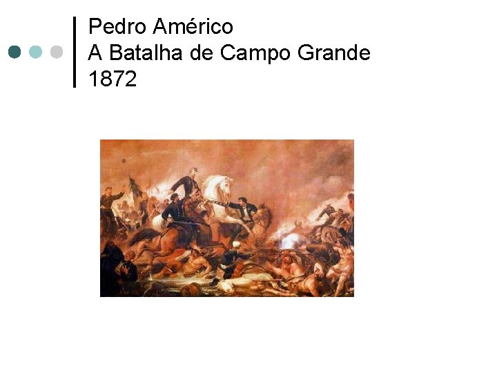 Pedro Américo A Batalha de Campo Grande 1872 