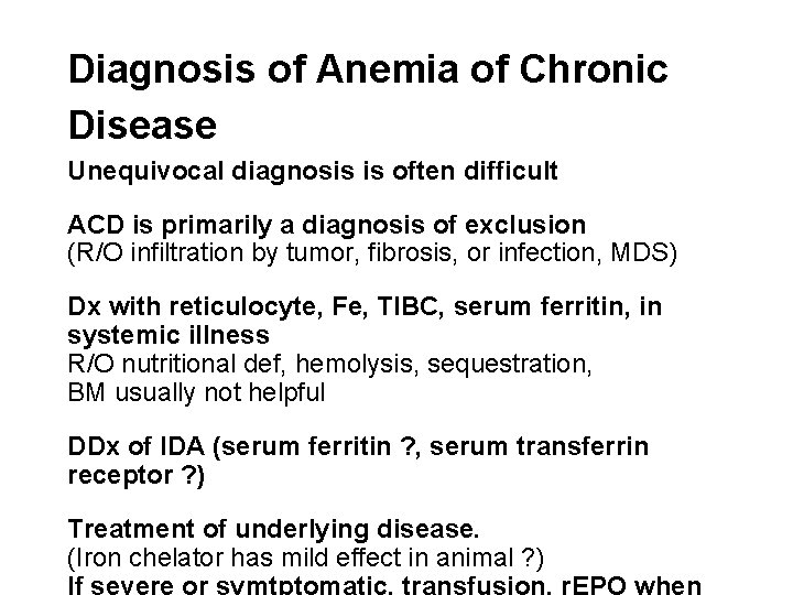 Diagnosis of Anemia of Chronic Disease Unequivocal diagnosis is often difficult ACD is primarily