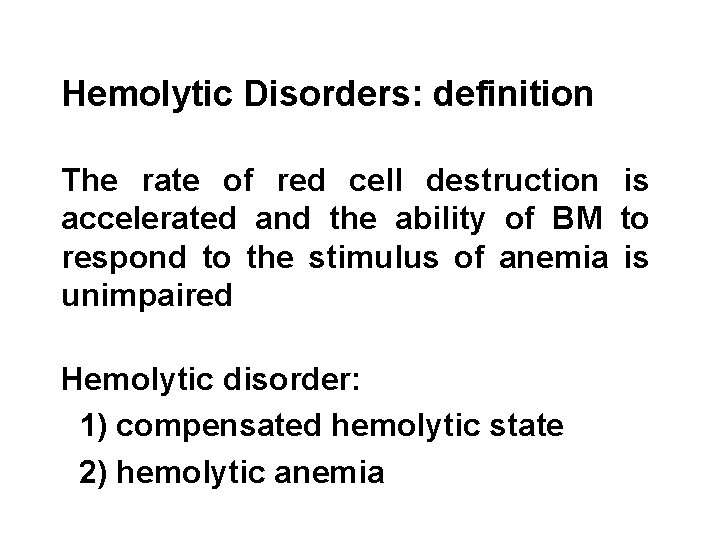 Hemolytic Disorders: definition The rate of red cell destruction is accelerated and the ability
