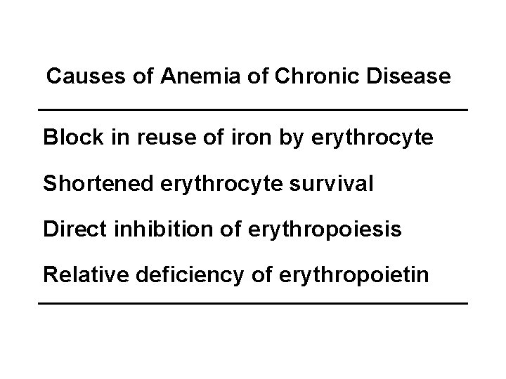 Causes of Anemia of Chronic Disease Block in reuse of iron by erythrocyte Shortened