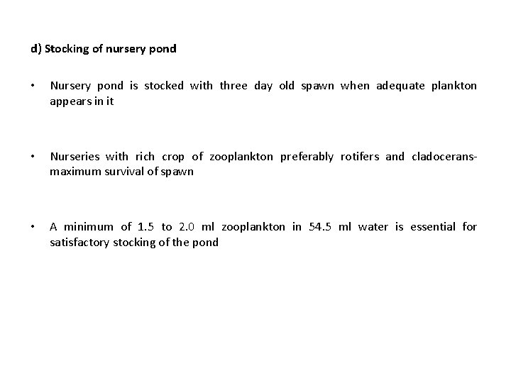 d) Stocking of nursery pond • Nursery pond is stocked with three day old d) Stocking of nursery pond • Nursery pond is stocked with three day old