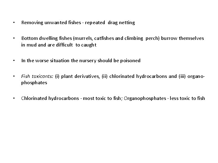• Removing unwanted fishes - repeated drag netting • Bottom dwelling fishes (murrels, • Removing unwanted fishes - repeated drag netting • Bottom dwelling fishes (murrels,