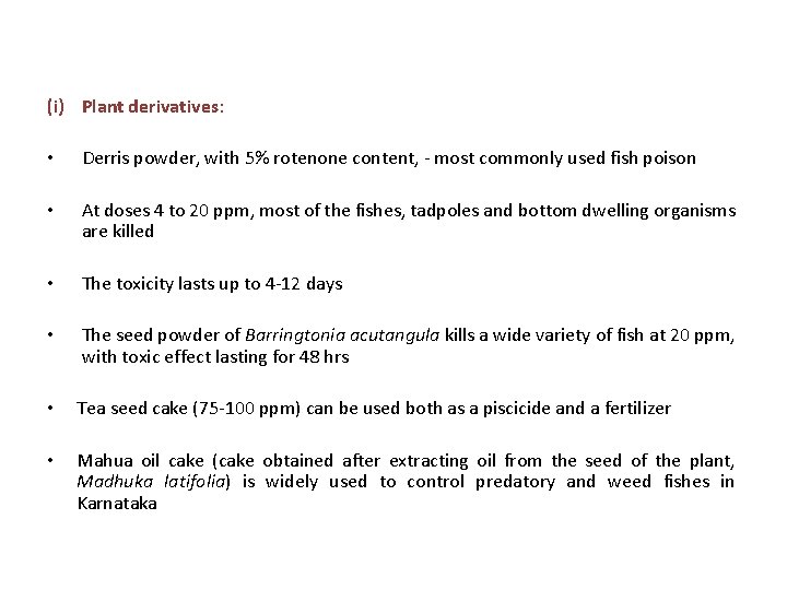 (i) Plant derivatives: • Derris powder, with 5% rotenone content, - most commonly used (i) Plant derivatives: • Derris powder, with 5% rotenone content, - most commonly used