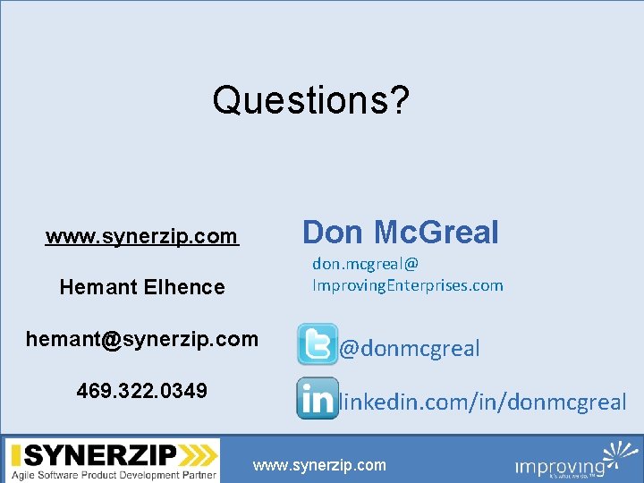 Questions? Don Mc. Greal www. synerzip. com don. mcgreal@ Improving. Enterprises. com Hemant Elhence