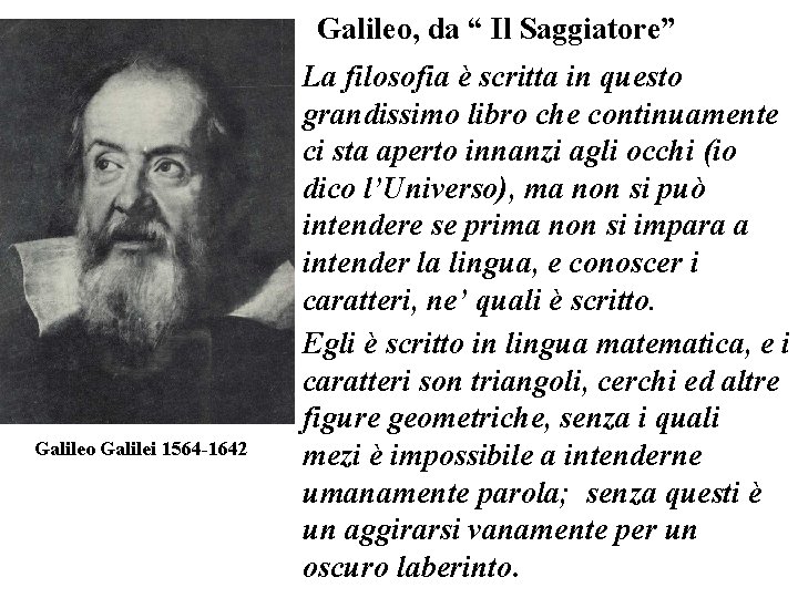 Galileo, da “ Il Saggiatore” Galileo Galilei 1564 -1642 La filosofia è scritta in