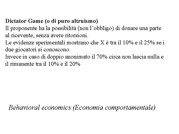 Dictator Game (o di puro altruismo) Il proponente ha la possibilità (non l’obbligo) di