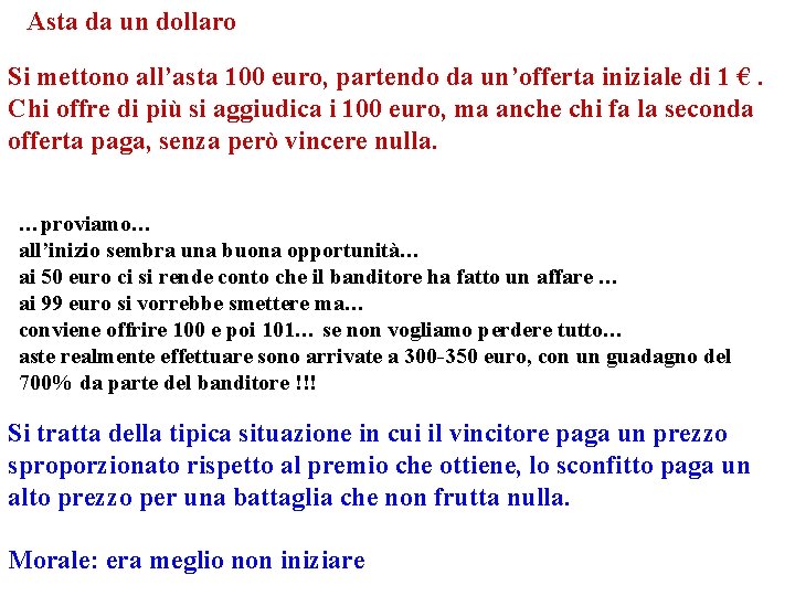 Asta da un dollaro Si mettono all’asta 100 euro, partendo da un’offerta iniziale di