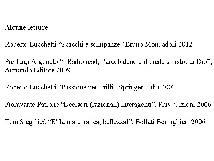 Alcune letture Roberto Lucchetti “Scacchi e scimpanzé” Bruno Mondadori 2012 Pierluigi Argoneto “I Radiohead,