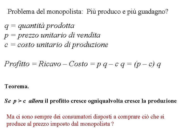 Problema del monopolista: Più produco e più guadagno? q = quantità prodotta p =