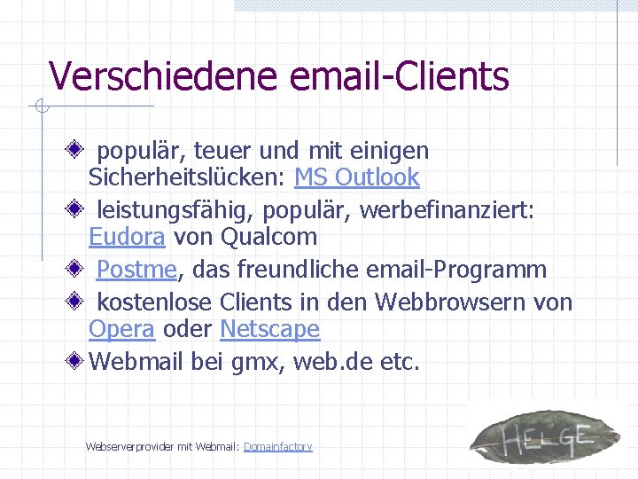 Verschiedene email-Clients populär, teuer und mit einigen Sicherheitslücken: MS Outlook leistungsfähig, populär, werbefinanziert: Eudora