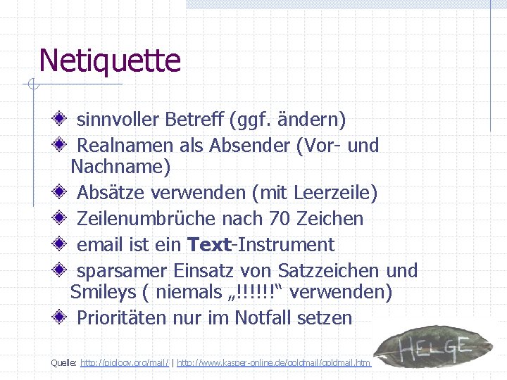 Netiquette sinnvoller Betreff (ggf. ändern) Realnamen als Absender (Vor- und Nachname) Absätze verwenden (mit