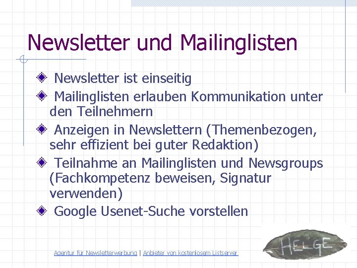 Newsletter und Mailinglisten Newsletter ist einseitig Mailinglisten erlauben Kommunikation unter den Teilnehmern Anzeigen in