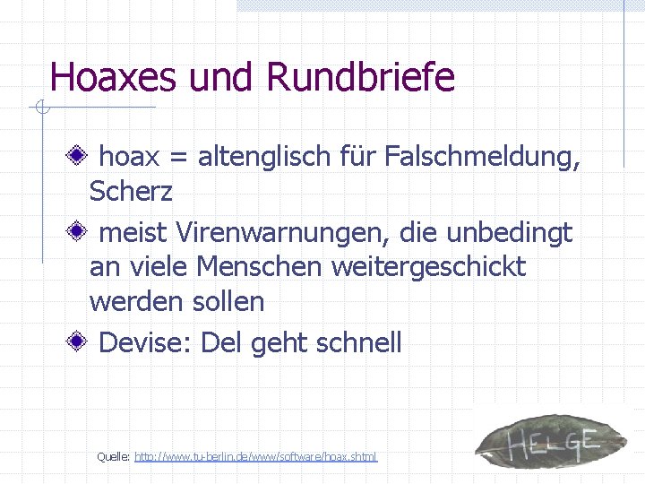 Hoaxes und Rundbriefe hoax = altenglisch für Falschmeldung, Scherz meist Virenwarnungen, die unbedingt an