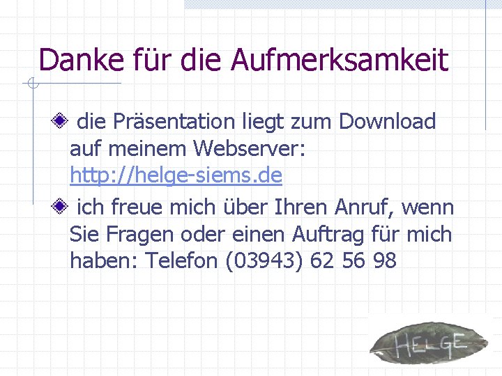 Danke für die Aufmerksamkeit die Präsentation liegt zum Download auf meinem Webserver: http: //helge-siems.