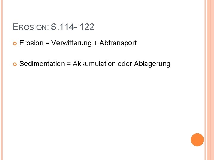 EROSION: S. 114 - 122 Erosion = Verwitterung + Abtransport Sedimentation = Akkumulation oder