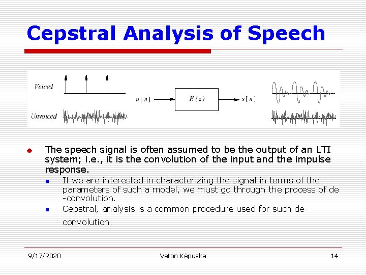 Cepstral Analysis of Speech u The speech signal is often assumed to be the
