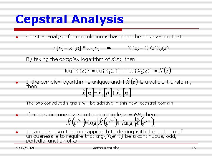 Cepstral Analysis u Cepstral analysis for convolution is based on the observation that: x[n]=