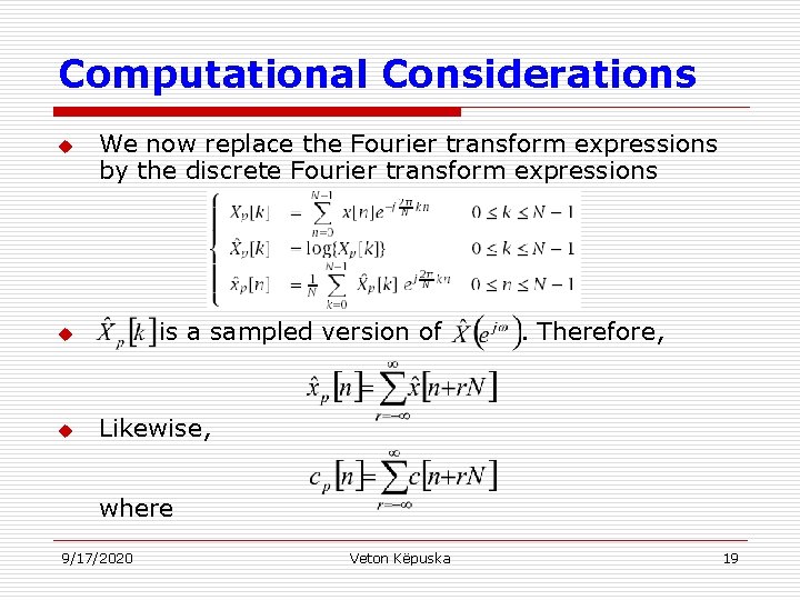 Computational Considerations u We now replace the Fourier transform expressions by the discrete Fourier