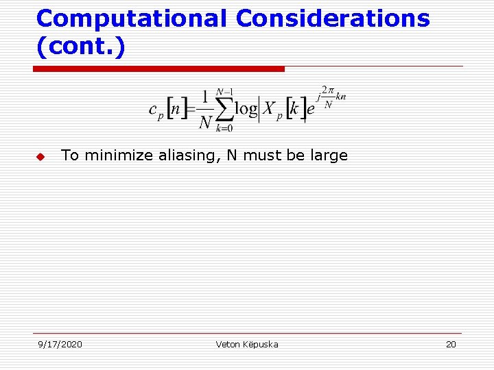 Computational Considerations (cont. ) u To minimize aliasing, N must be large 9/17/2020 Veton