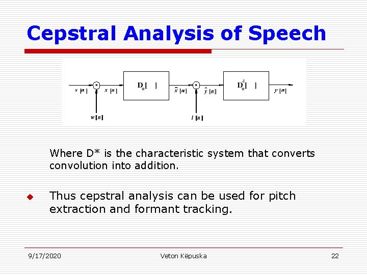 Cepstral Analysis of Speech Where D* is the characteristic system that converts convolution into