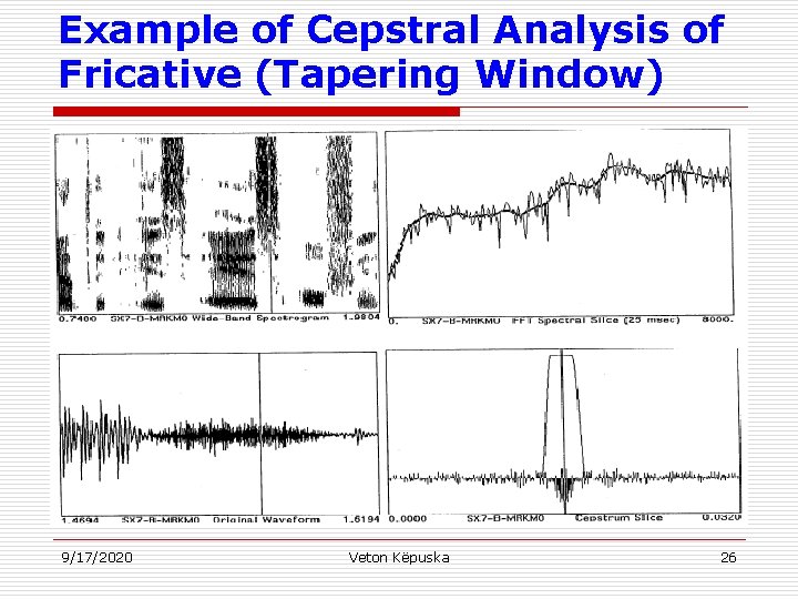 Example of Cepstral Analysis of Fricative (Tapering Window) 9/17/2020 Veton Këpuska 26 