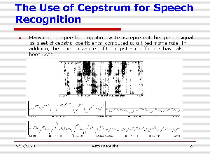The Use of Cepstrum for Speech Recognition u Many current speech recognition systems represent