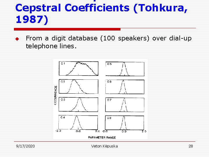 Cepstral Coefficients (Tohkura, 1987) u From a digit database (100 speakers) over dial-up telephone