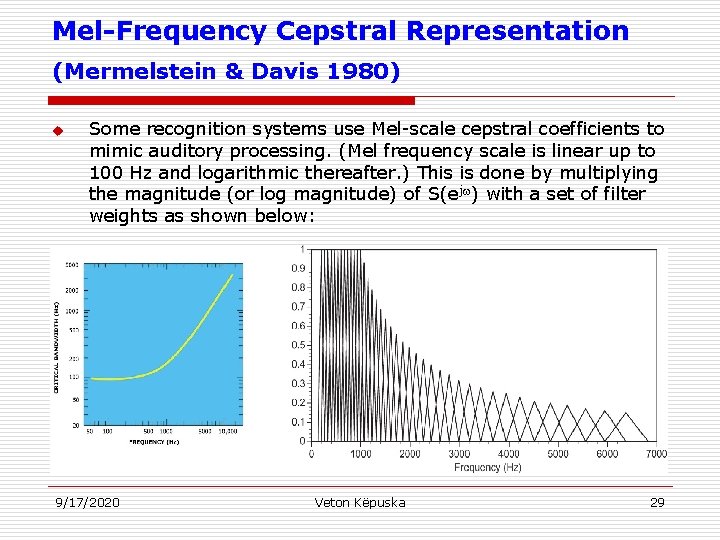 Mel-Frequency Cepstral Representation (Mermelstein & Davis 1980) u Some recognition systems use Mel-scale cepstral