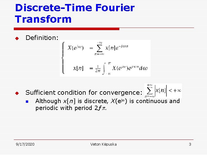 Discrete-Time Fourier Transform u Definition: u Sufficient condition for convergence: n 9/17/2020 Although x[n]